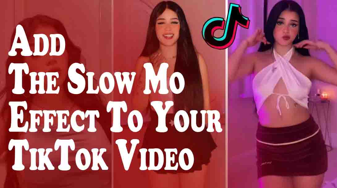 Add The Slow Mo Effect To Your TikTok Video