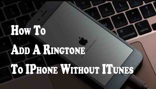 How To Add A Ringtone To IPhone Without ITunes