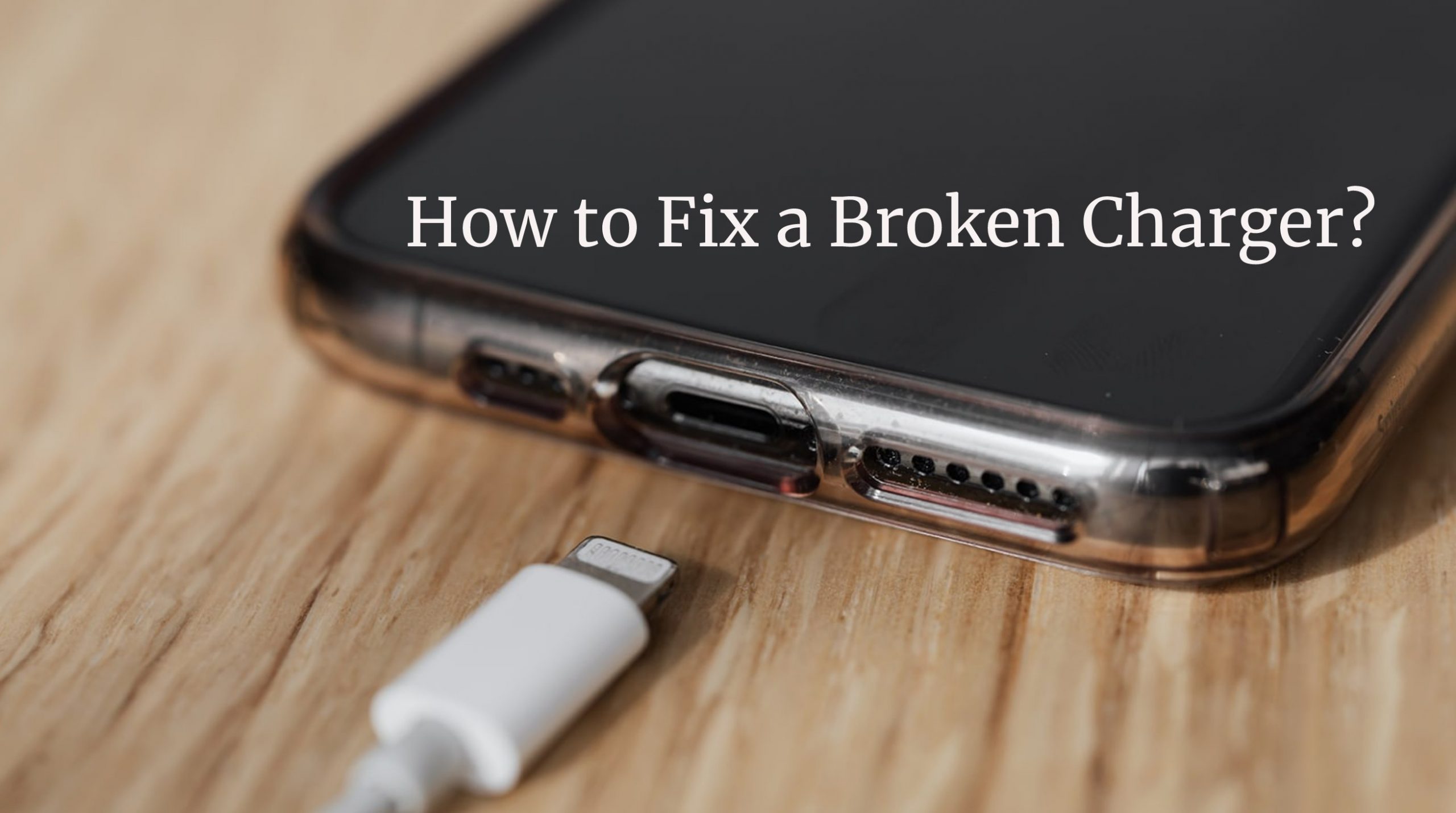 How to fix a broken charger