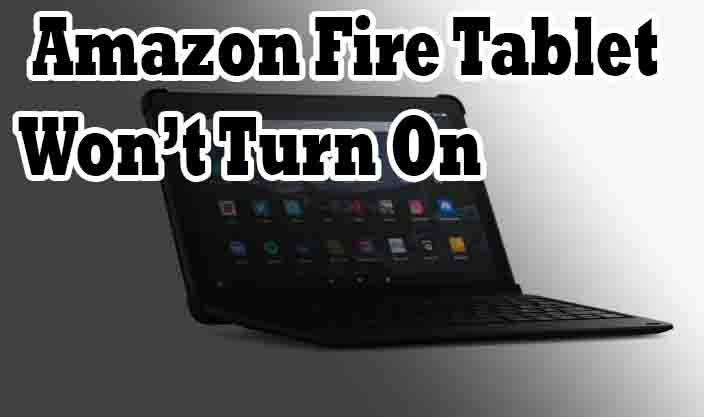 Amazon Fire Tablet Won’t Turn On
