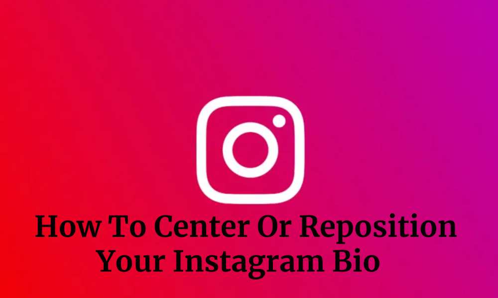 How To Center Or Reposition Your Instagram Bio